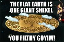 flat earth one giant shekel goyim lol jews 33243546_229613421135734_7495102283848351744_o